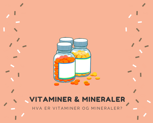 Hva er vitaminer og mineraler?