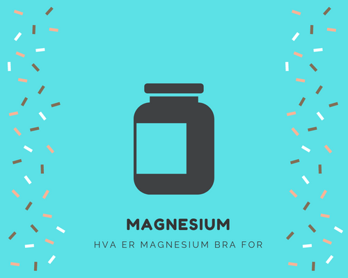 Hva er magnesium bra for